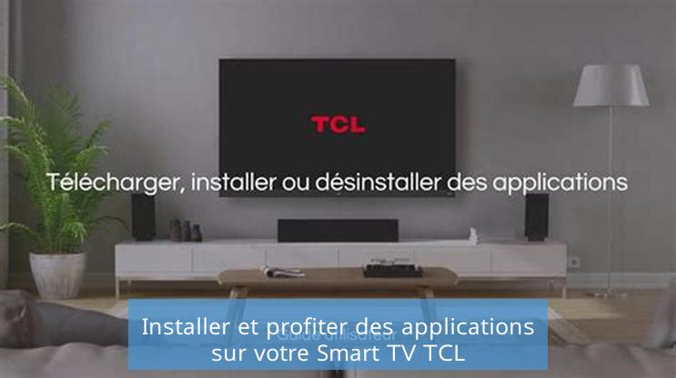 Installer et profiter des applications sur votre Smart TV TCL