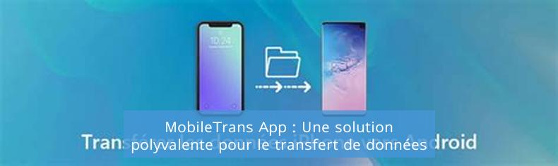 MobileTrans App : Une solution polyvalente pour le transfert de données